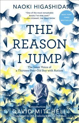 The Reason I Jump: The Inner Voice of a Thirteen-Year-Old Boy with Autism by Naoki Higashida