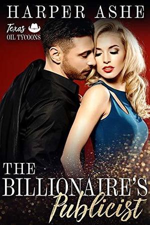 The Playboy's Publicist: A Billionaire Boss Romance by Harper Ashe, Harper Ashe