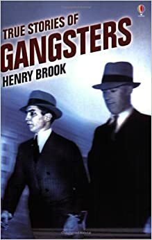 True Stories of Gangsters (Usborne True Stories) by Henry Brook