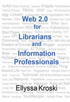 Web 2.0 for Librarians and Information Professionals by Ellyssa Kroski, Ellyssa Kroski