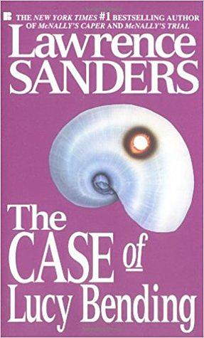 The Case of Lucy Bending by Lawrence Sanders