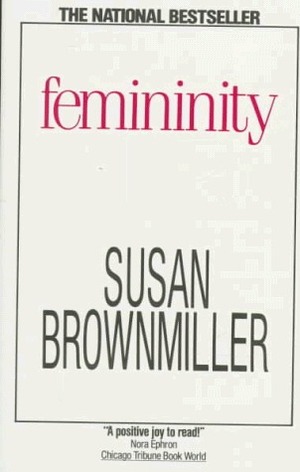 Femininity by Susan Brownmiller