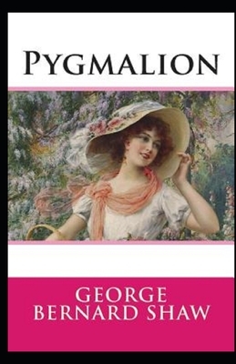 Pygmalion Illustrated by George Bernard Shaw