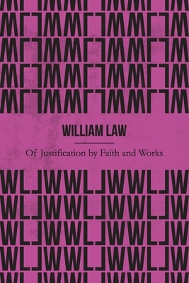 Of Justification by Faith and Works (Illustrated) by William Law