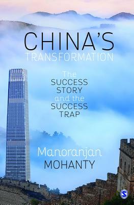 China's Transformation: The Success Story and the Success Trap by Manoranjan Mohanty