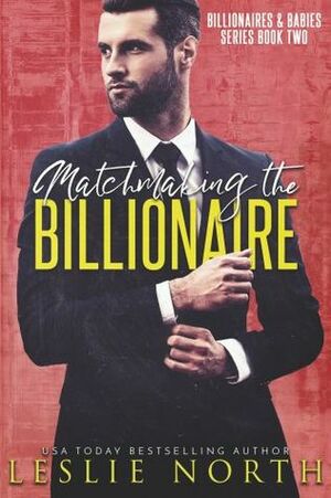 Matchmaking the Billionaire by Leslie North