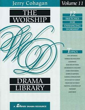 The Worship Drama Library - Volume 11: 12 Sketches for Enhancing Worship by Jerry Cohagan