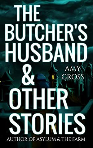 The Butcher's Husband and Other Stories by Amy Cross