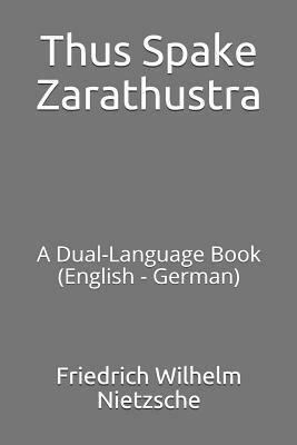 Thus Spake Zarathustra: A Dual-Language Book (English - German) by Friedrich Nietzsche