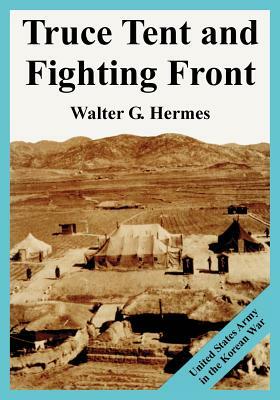 Truce Tent and Fighting Front: United States Army in the Korean War by Walter G. Hermes