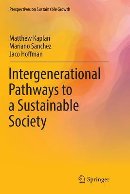 Intergenerational Pathways to a Sustainable Society by Jaco Hoffman, Mariano Sanchez, Matthew Kaplan