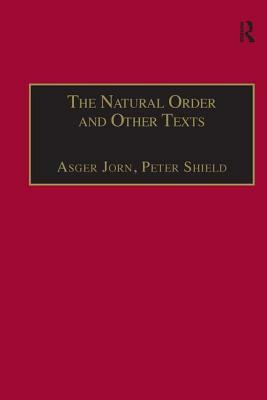 The Natural Order and Other Texts by Asger Jorn, Peter Shield