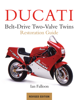 Ducati Belt-Drive Two-Valve Twins Restoration Guide by Ian Falloon