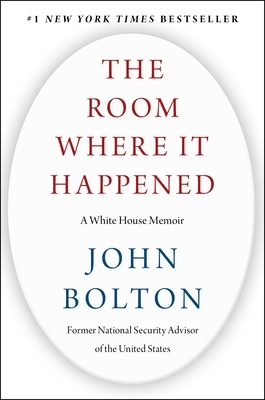 The Room Where It Happened: A White House Memoir by John Bolton