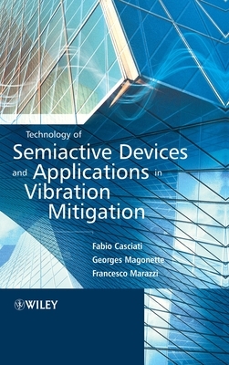 Technology of Semiactive Devices and Applications in Vibration Mitigation by Fabio Casciati, Georges Magonette, Francesco Marazzi