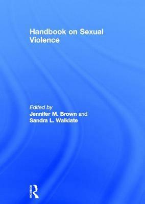 Handbook on Sexual Violence by Jennifer M. Brown, Sandra L. Walklate
