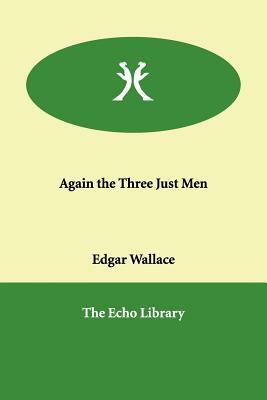 Again the Three Just Men by Edgar Wallace