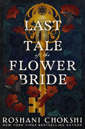 The Last Tale of the Flower Bride: A Novel by Roshani Chokshi