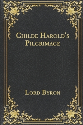 Childe Harold's Pilgrimage by George Gordon Byron