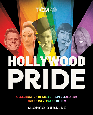 Hollywood Pride: A Celebration of LGBTQ+ Representation and Perseverance in Film by Alonso Duralde