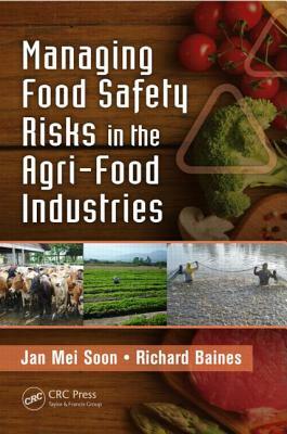 Managing Food Safety Risks in the Agri-Food Industries by Jan Mei Soon, Richard Baines