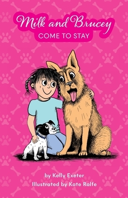 Milk and Brucey Come to Stay by Kelly Exeter