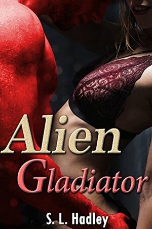 Alien Gladiator (Harem Ship Saga Book 5) by S.L. Hadley