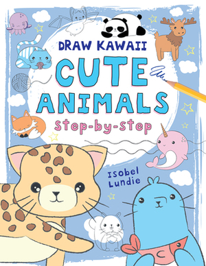 Cute Animals, Volume 1: Step-By-Step by Isobel Lundie