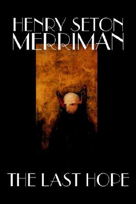 The Last Hope by Henry Seton Merriman, Fiction by Henry Seton Merriman