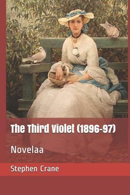 The Third Violet (1896-97): Novelaa by Stephen Crane