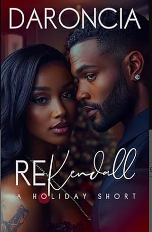 ReKendall: A Holiday Short  by Daroncia Lowe