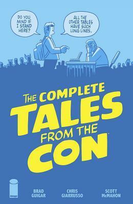 The Complete Tales from the Con by Scoot McMahon, Brad Guigar, Chris Giarrusso