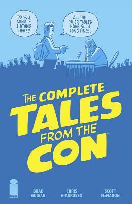 The Complete Tales from the Con by Scoot McMahon, Chris Giarrusso, Brad Guigar