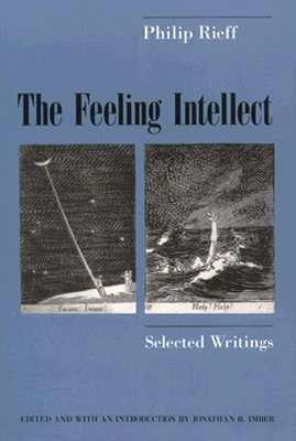 The Feeling Intellect: Selected Writings by Philip Rieff, Jonathan B. Imber