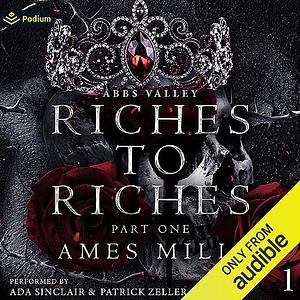 Riches To Riches: Part One by Ames Mills