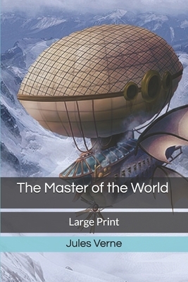 The Master of the World: Large Print by Jules Verne