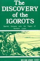 The Discovery of the Igorots: Spanish Contacts With the Pagans of Northern Luzon by William Henry Scott