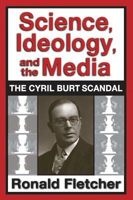 Science, Ideology, and the Media: Cyril Burt Scandal by Ronald Fletcher