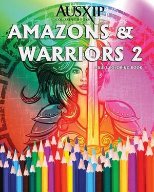 Amazons & Warriors 2: Adult Coloring Book by Mary D. Brooks, Ausxip Coloring Books