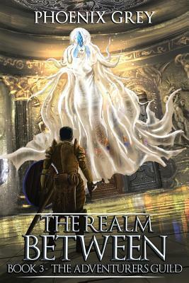 The Realm Between: The Adventurers Guild (Book 3) by Phoenix Grey