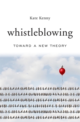 Whistleblowing: Toward a New Theory by Kate Kenny