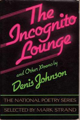 The incognito lounge: And other poems by Denis Johnson, Denis Johnson