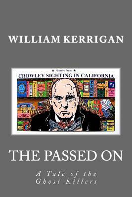 The Passed on: A Tale of the Ghost Killers by William Kerrigan