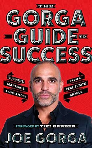 The Gorga Guide to Success: Business, Marriage, and Life Lessons from a Real Estate Mogul by Joe Gorga, Tiki Barber, Kristen McGuiness