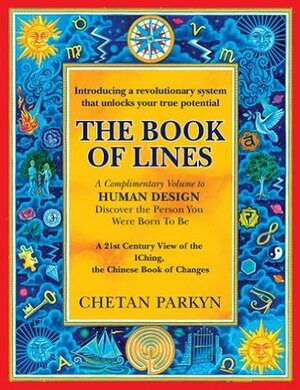 The Book of Lines: A 21st Century View of the IChing, the Chinese Book of Changes by Alex Roberts, Chetan Parkyn, Carola Eastwood