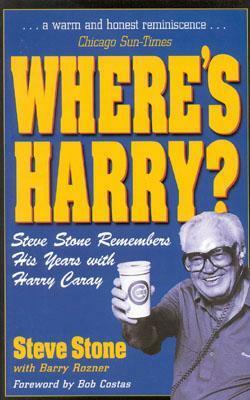 Where's Harry?: Steve Stone Remembers 25 Years with Harry Caray by Steve Stone