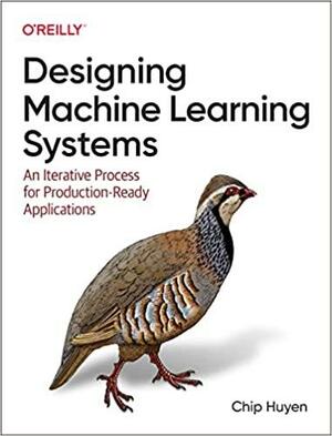 Designing Machine Learning Systems: An Iterative Process for Production-Ready Applications by Chip Huyen