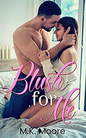 Blush For Me by M.K. Moore