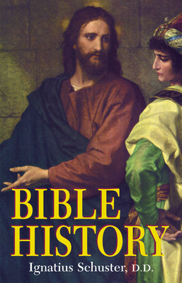 Bible History: Of the Old and New Testaments by Ignatius Schuster