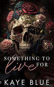 Something to Live For by Kaye Blue